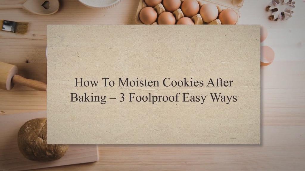 'Video thumbnail for How To Moisten Cookies After Baking – 3 Foolproof Easy Ways'